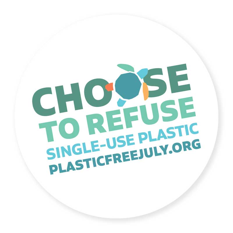 Choose To Refuse Single-Use Plastic. Plastic Free July.