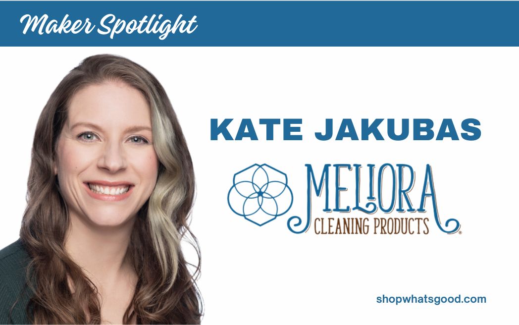 Maker Spotlight: Kate Jakubas of Meliora Cleaning Products - What's Good