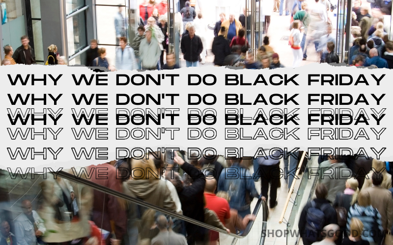 Why we don't do Black Friday.