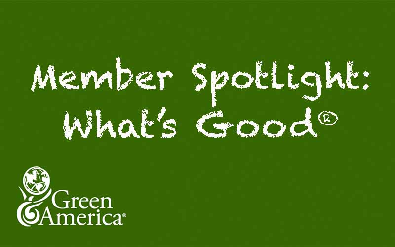 Green America Interviews What's Good