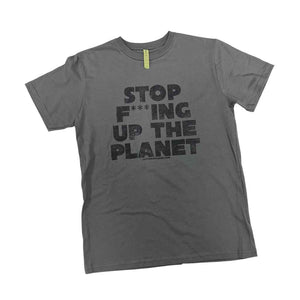 What's Good T-Shirt | Stop F***ing Up The Planet