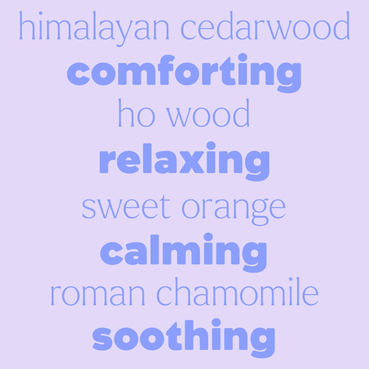 A light lavender graphic with centered text listing calming scent words: 'himalayan cedarwood', 'comforting', 'ho wood', 'relaxing', 'sweet orange', 'calming', 'roman chamomile', and 'soothing' in blue-purple lettering.