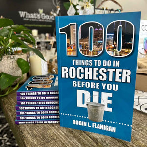 paperback book of 100 Things to Do In Rochester Before You Die, signed by author Robin L. Flanigan