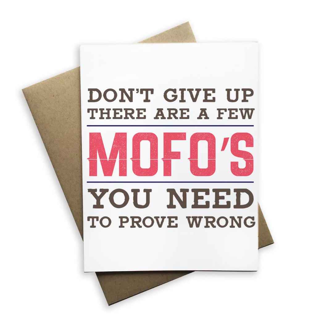 Notecard | Don&#39;t Give Up - There Are a Few Mofo&#39;s You Need To Prove Wrong