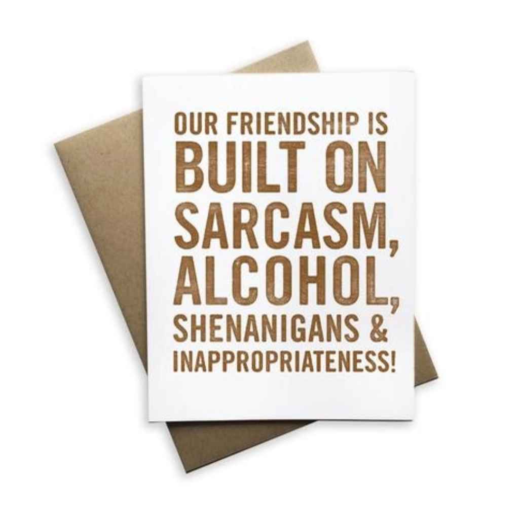 Notecard | Our Friendship Is Built On Sarcasm, Alcohol, Shenanigans, &amp; Inappropriateness!